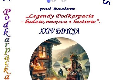 XXIV. edycja  Wojewódzkiego Konkursu Podkarpacka Tęcza  pod hasłem:   „LEGENDY PODKARPACIA -  ludzie, miejsca i historia”